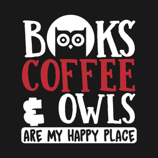 Night Owl Gift, Books Coffee & Owls Are My Happy Place T-Shirt