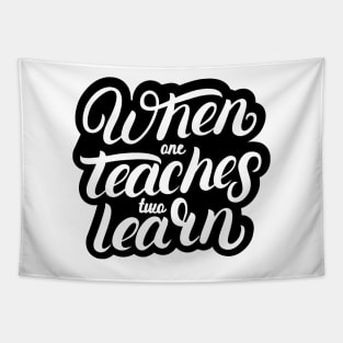 'When One Teaches Two Learns' Education Shirt Tapestry