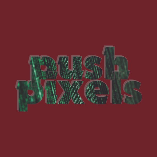 push pixels by afternoontees