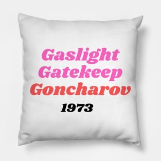 Gaslight Gatekeep Goncharov Pillow