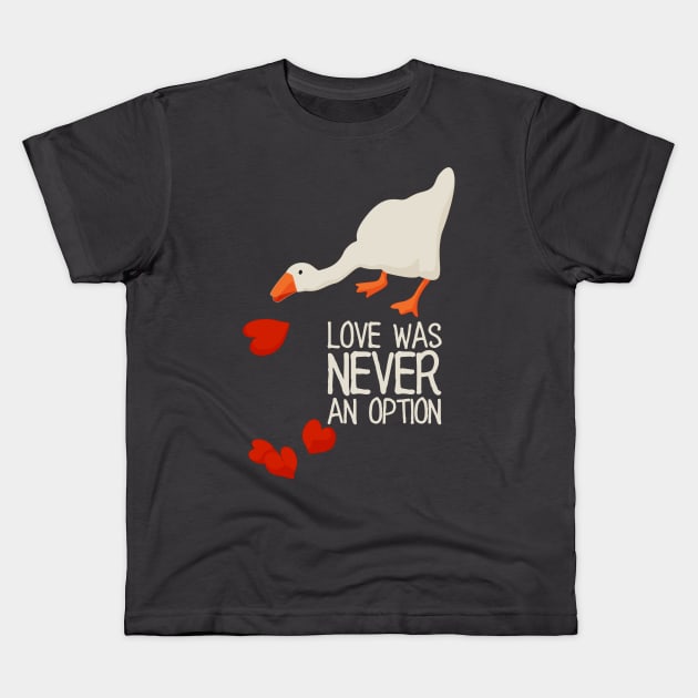 Love Was Never an Option - white text. Funny Anti Valentines Day meme Gift  for Single Gamers. Untitled goose game. - Valentine - Kids T-Shirt