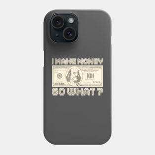 I Make Money - So What? (Sepia) Phone Case