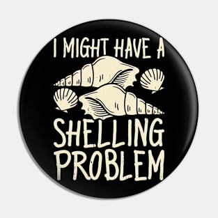 I Might Have A Shelling Problem T Shirt For Women Men Pin