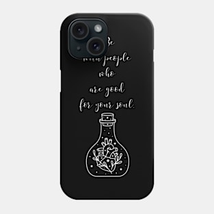 Be with people who are good for your soul. | GOOD PEOPLE| GOOD Phone Case