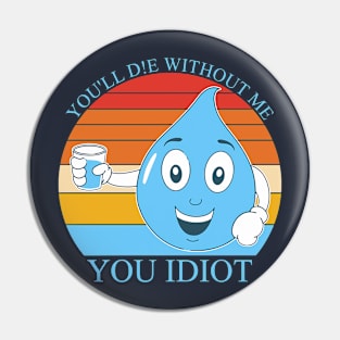 You'll D!e Without Me You Idiot Pin