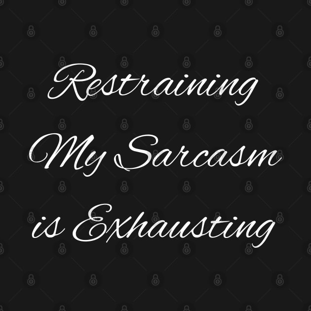 Restraining My Sarcasm is Exhausting by mdr design