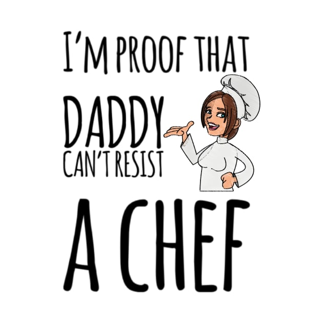 I'm proof that daddy can't resist a chef by Ashden