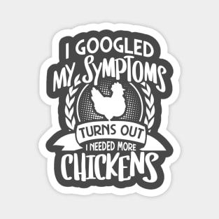 I googled my symptoms turns out I need more chickens Magnet