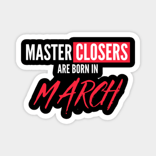 Master Closers are born in March Magnet