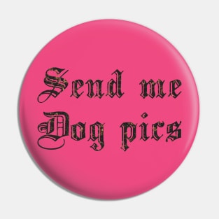 Send Me Dog Pics Pin