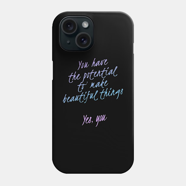 You have the potential to make beautiful things | Motivational Inspirational Phone Case by simple.daily.magic