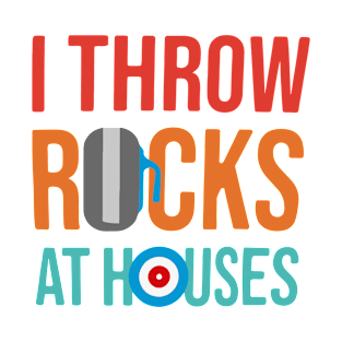 I Throw Rocks At Houses Quote T-Shirt