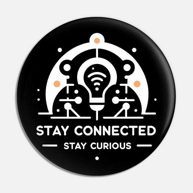 Stay Connected Stay Curious Pin by Francois Ringuette