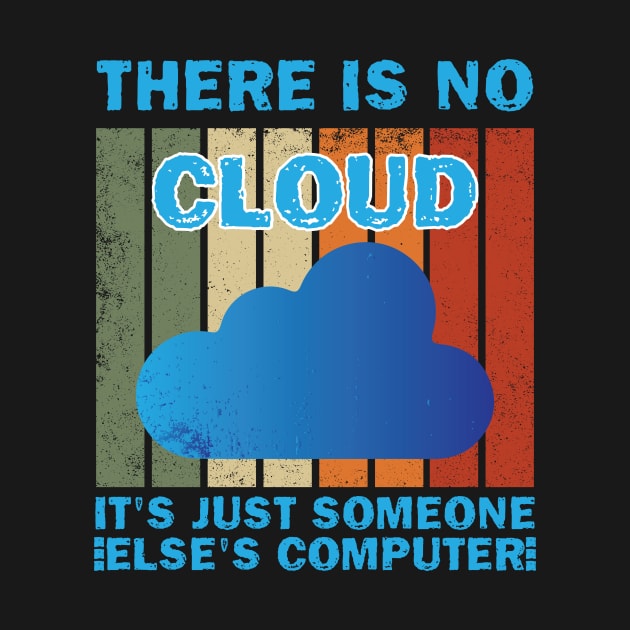 There Is No Cloud It's Just Someone Else's Computer by printalpha-art