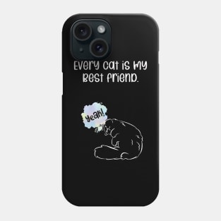 Every cat is my best friend. Phone Case