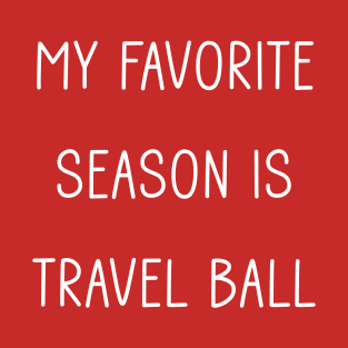 My favorite season is travel ball T-Shirt