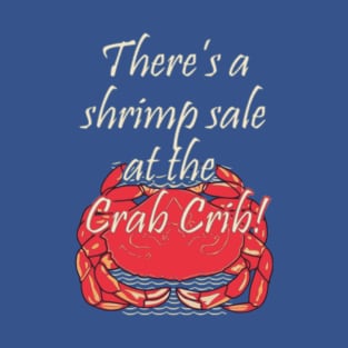 There's a shrimp sale at the Crab Crib! T-Shirt