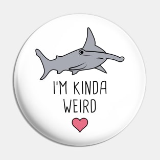 I'm Kinda Weird – Cute Hammerhead Shark Pin