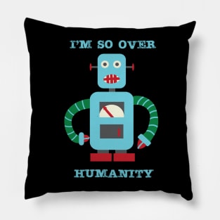 So Over Humanity Pillow