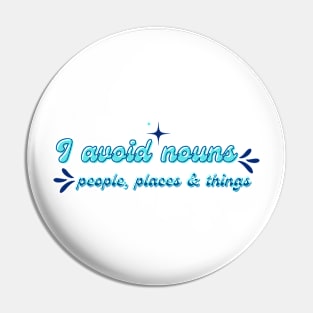 I avoid nouns: people, places and things Pin