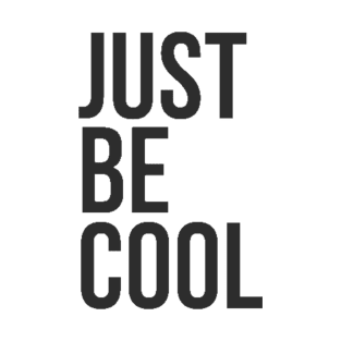 Just be cool T-Shirt