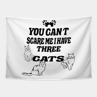 You Can't Scare Me I Have Three cats Tapestry