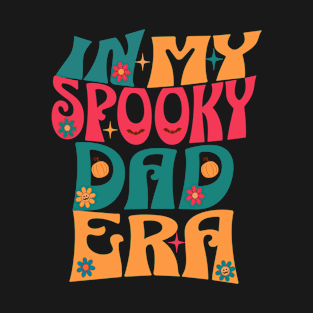 In My Spooky Dad Era Funny Groovy Retro Halloween Season T-Shirt