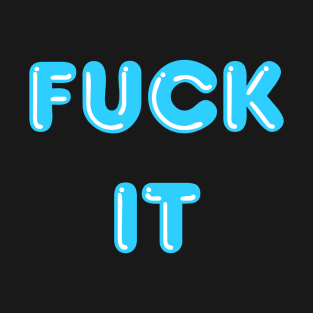 Fuck It Blue Bubbles T-Shirt