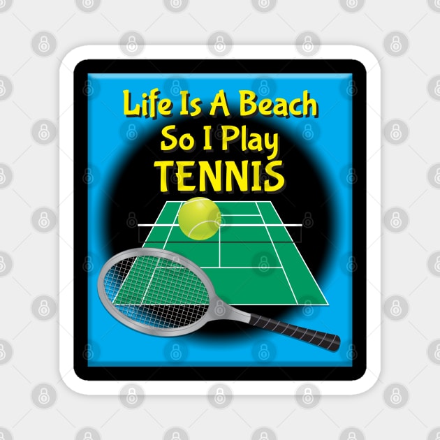 Life Is A Beach So I Play Tennis Magnet by KEWDesign