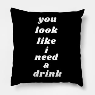 I need a drink Pillow