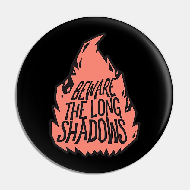 Beware The Long Shadows - Loud and Proud Pin by The Town Whispers