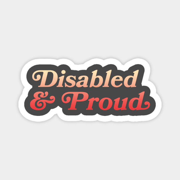 Disabled & Proud Magnet by PhineasFrogg