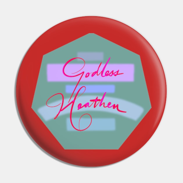 Godless Heathen Pin by Sister of Jared