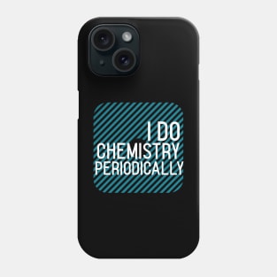 I Do Chemistry Periodically Phone Case