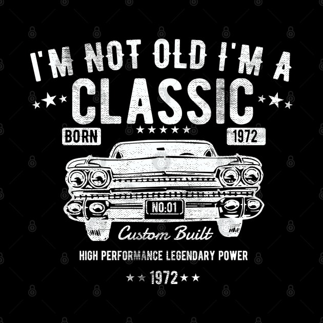 51st Birthday - Im Not Old Im A Classic Born 1972 by Kudostees