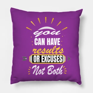 You Can Have Results Or Excuses Not Both Pillow