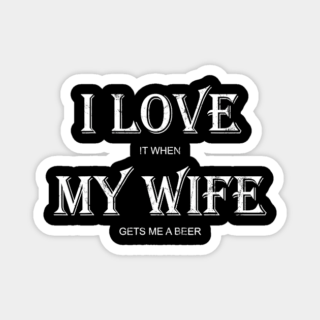 Mens I Love My Wife Shirt Funny Craft Beer Drinking TShirt Gift Magnet by lohstraetereva