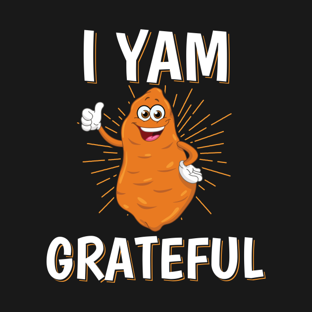 Discover I Yam Grateful - Thanksgiving - T-Shirt