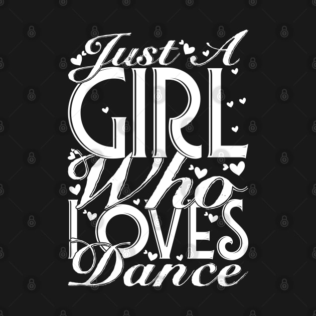 just a girl who loves dance by Unique-Tshirt Design