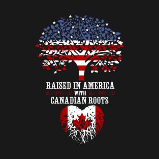 Raised in America with Canadian Roots. T-Shirt