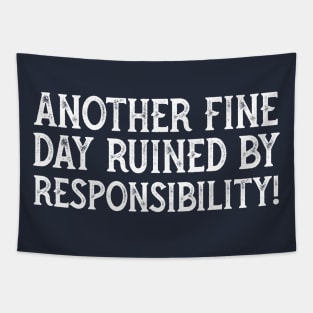 Another Fine Day Ruined By Responsibility Tapestry