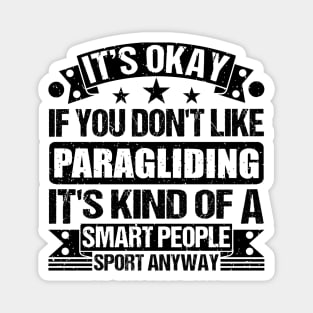 It's Okay If You Don't Like Paragliding  It's Kind Of A Smart People Sports Anyway Paragliding Lover Magnet