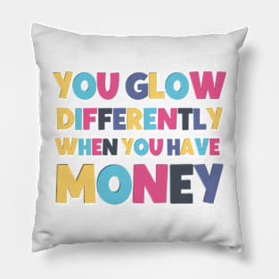 Funny saying you glow differently when you have money Pillow