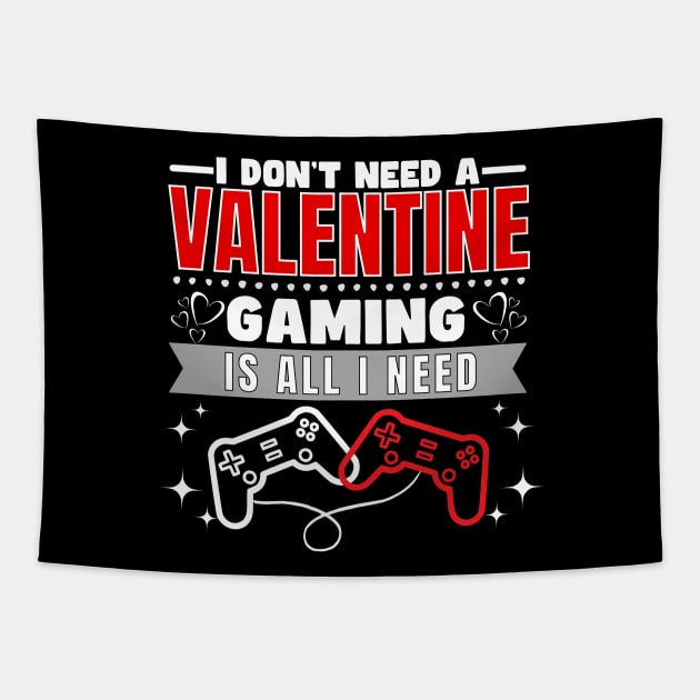 I don't need a valentine gaming is all I need Tapestry by ProLakeDesigns