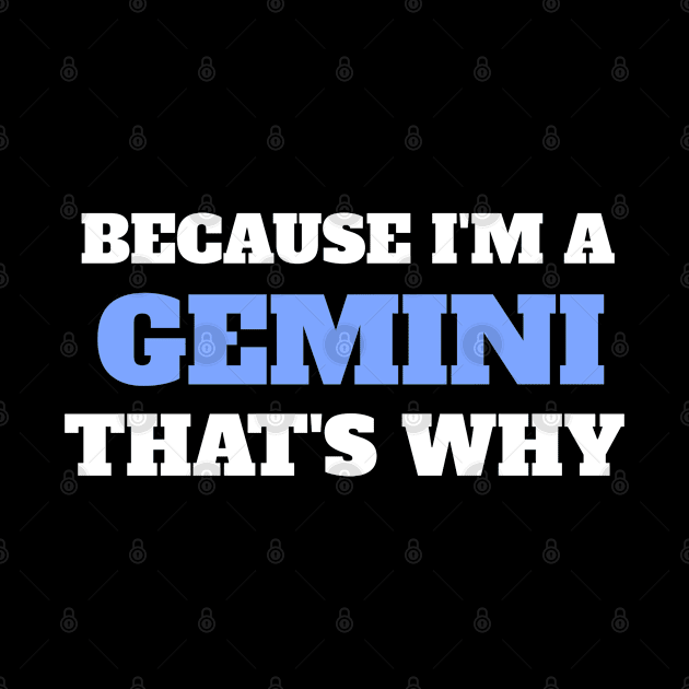 Because I'm A Gemini That's Why by Insert Name Here