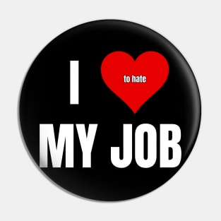 I Love to Hate My Job Pin