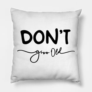 Don't Grow Old Pillow