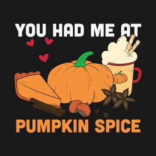 You had me at pumpkin spice funny pumpkin spice lover gift T-shirt T-Shirt