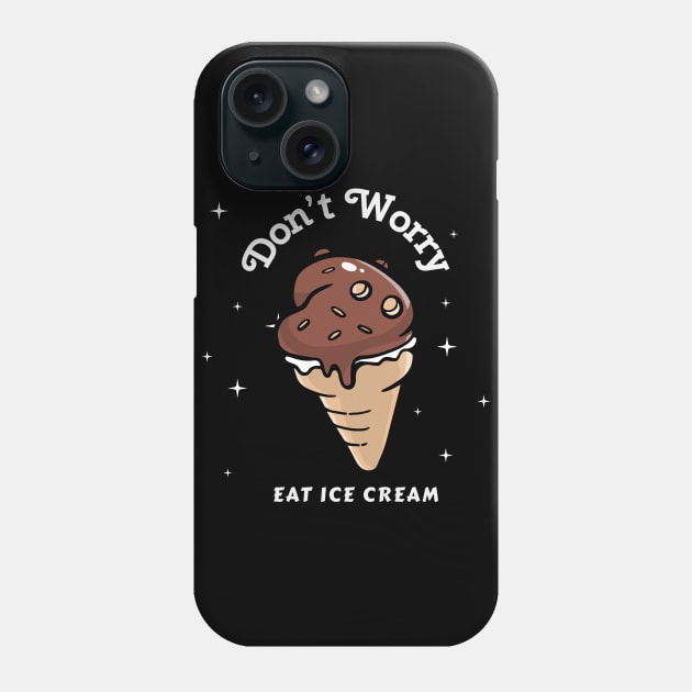 Don't Worry Eat Ice Cream Phone Case by TheAwesomeShop