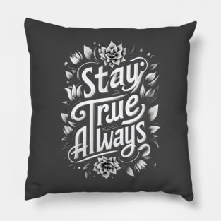 Stay true Always Pillow